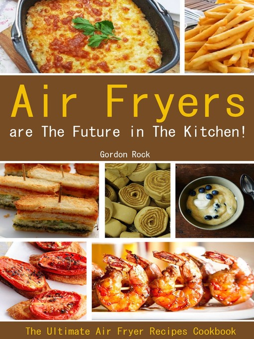 Title details for Air Fryers Are the Future in the Kitchen! by Gordon Rock - Available